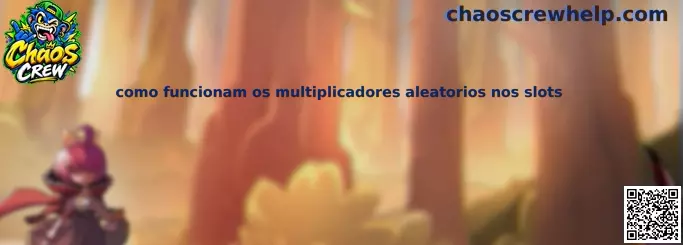 Como funcionam os multiplicadores aleatorios nos slots Chaos Crew